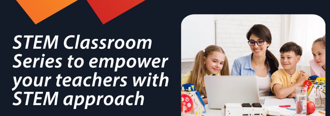 STEM Classroom Series to empower your teachers with STEM approach