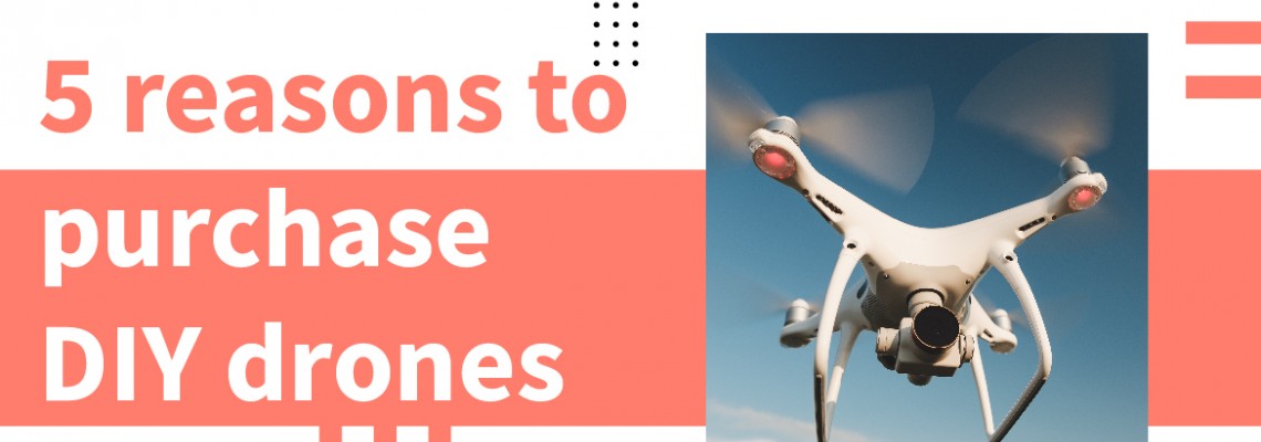 5 reasons to purchase DIY drones